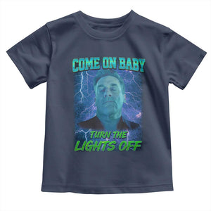 Funny Come On Baby Turn The Lights Off Toddler T Shirt Dance Club Meme TS11 Navy Print Your Wear