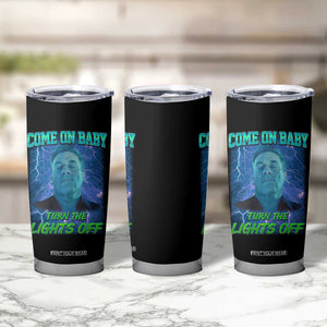 Funny Come On Baby Turn The Lights Off Tumbler Cup Dance Club Meme TS11 Print Your Wear