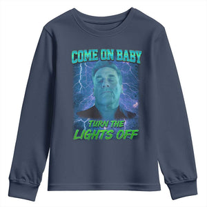 Funny Come On Baby Turn The Lights Off Youth Sweatshirt Dance Club Meme TS11 Navy Print Your Wear