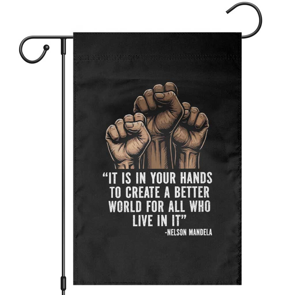 Nelson Mandela Garden Flag It Is In Your Hands To Create A Better World For All Who Live In It TS11 Black Print Your Wear