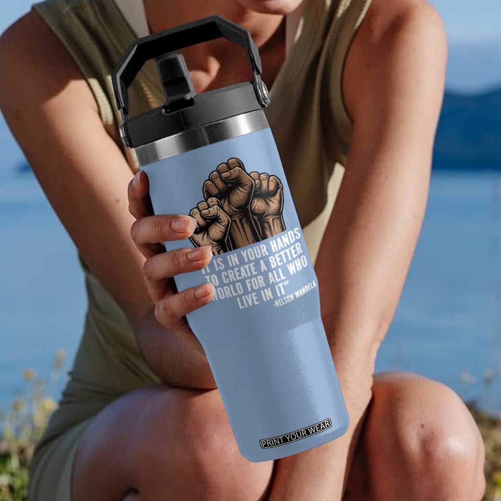 Nelson Mandela Flip Straw Tumbler It Is In Your Hands To Create A Better World For All Who Live In It TS11 One Size: 30 oz Light Blue Print Your Wear