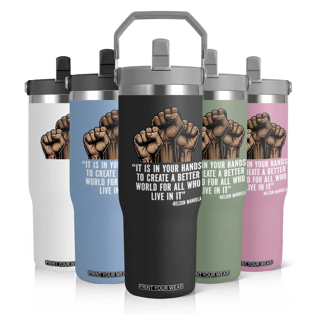 Nelson Mandela Flip Straw Tumbler It Is In Your Hands To Create A Better World For All Who Live In It TS11 Print Your Wear
