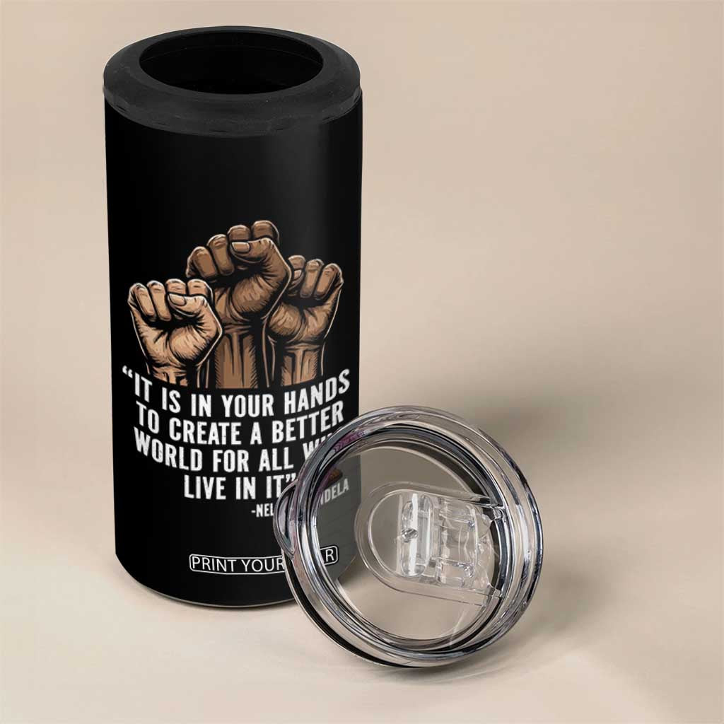 Nelson Mandela 4 in 1 Can Cooler Tumbler It Is In Your Hands To Create A Better World For All Who Live In It TS11 Print Your Wear