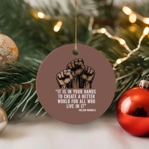 Nelson Mandela Ceramic Ornament It Is In Your Hands To Create A Better World For All Who Live In It TS11 1pc Mocha Print Your Wear