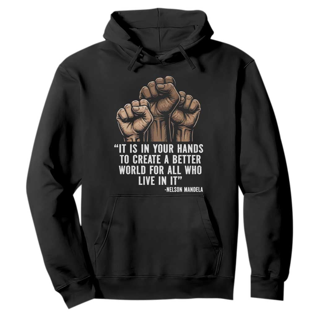 Nelson Mandela Hoodie It Is In Your Hands To Create A Better World For All Who Live In It TS11 Black Print Your Wear