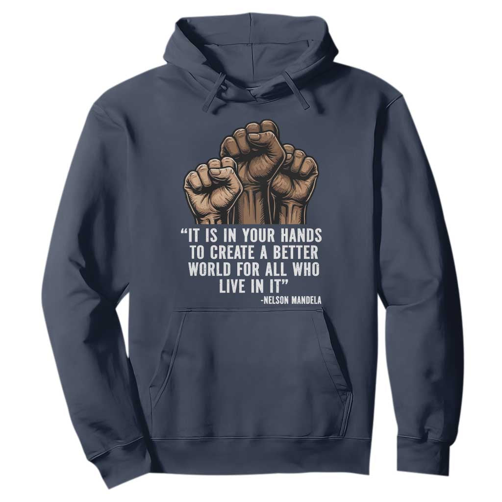 Nelson Mandela Hoodie It Is In Your Hands To Create A Better World For All Who Live In It TS11 Navy Print Your Wear