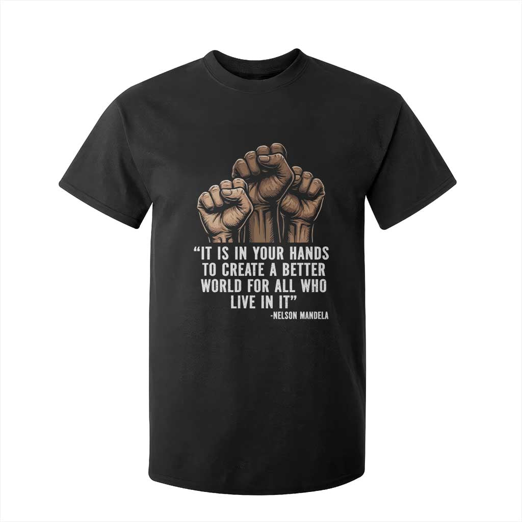 Nelson Mandela T Shirt For Kid It Is In Your Hands To Create A Better World For All Who Live In It TS11 Black Print Your Wear
