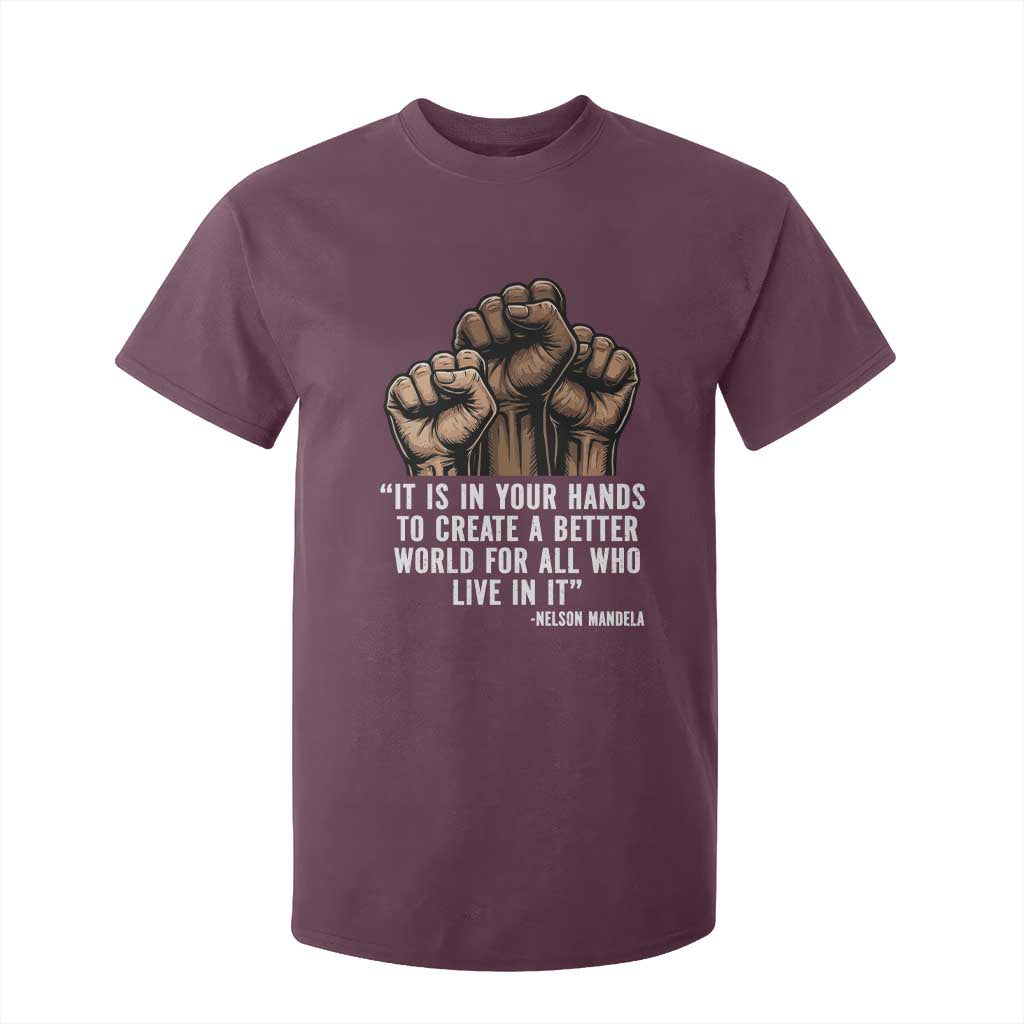Nelson Mandela T Shirt For Kid It Is In Your Hands To Create A Better World For All Who Live In It TS11 Maroon Print Your Wear