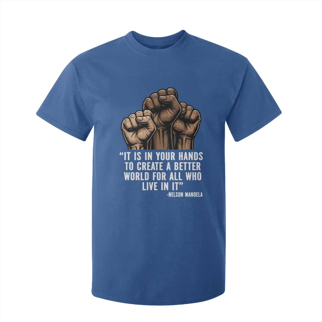 Nelson Mandela T Shirt For Kid It Is In Your Hands To Create A Better World For All Who Live In It TS11 Royal Blue Print Your Wear