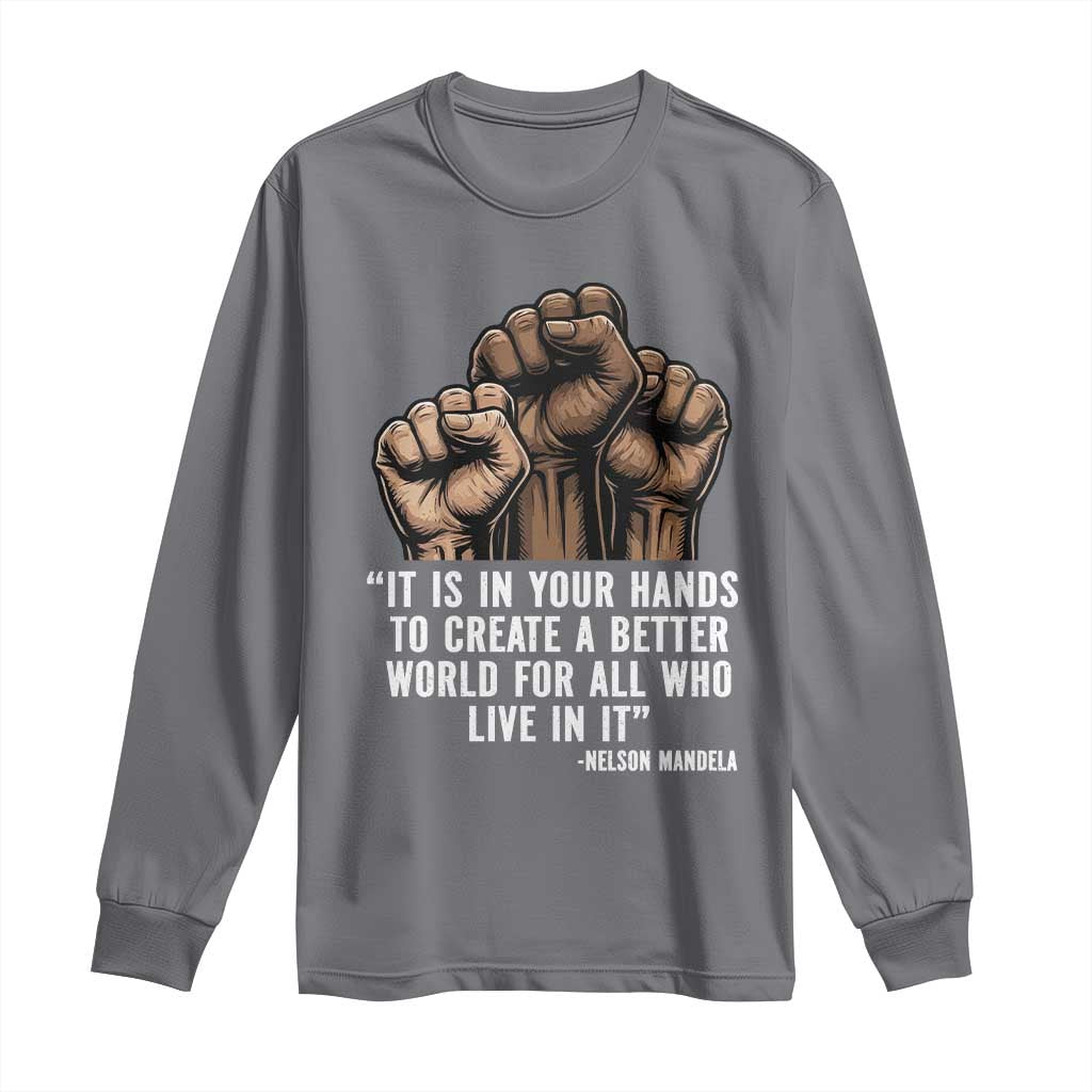 Nelson Mandela Long Sleeve Shirt It Is In Your Hands To Create A Better World For All Who Live In It TS11 Charcoal Print Your Wear