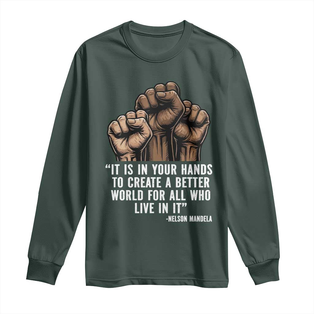 Nelson Mandela Long Sleeve Shirt It Is In Your Hands To Create A Better World For All Who Live In It TS11 Dark Forest Green Print Your Wear