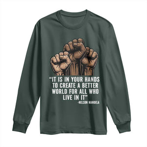 Nelson Mandela Long Sleeve Shirt It Is In Your Hands To Create A Better World For All Who Live In It TS11 Dark Forest Green Print Your Wear