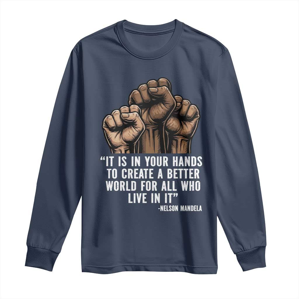 Nelson Mandela Long Sleeve Shirt It Is In Your Hands To Create A Better World For All Who Live In It TS11 Navy Print Your Wear