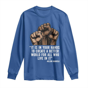 Nelson Mandela Long Sleeve Shirt It Is In Your Hands To Create A Better World For All Who Live In It TS11 Royal Blue Print Your Wear