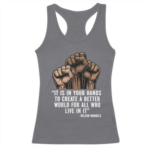 Nelson Mandela Racerback Tank Top It Is In Your Hands To Create A Better World For All Who Live In It TS11 Charcoal Print Your Wear