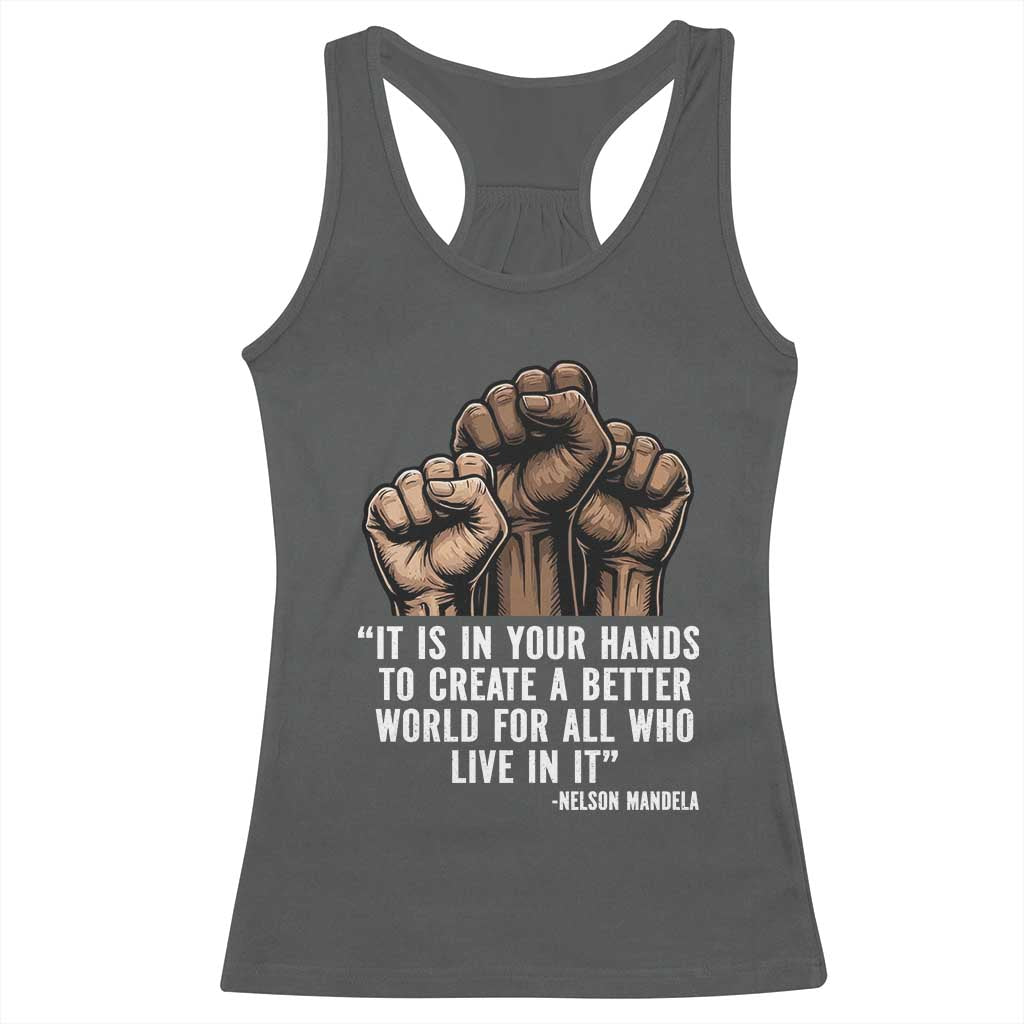 Nelson Mandela Racerback Tank Top It Is In Your Hands To Create A Better World For All Who Live In It TS11 Dark Heather Print Your Wear