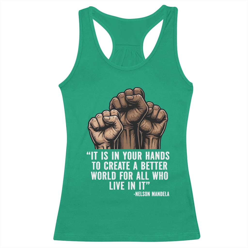 Nelson Mandela Racerback Tank Top It Is In Your Hands To Create A Better World For All Who Live In It TS11 Irish Green Print Your Wear