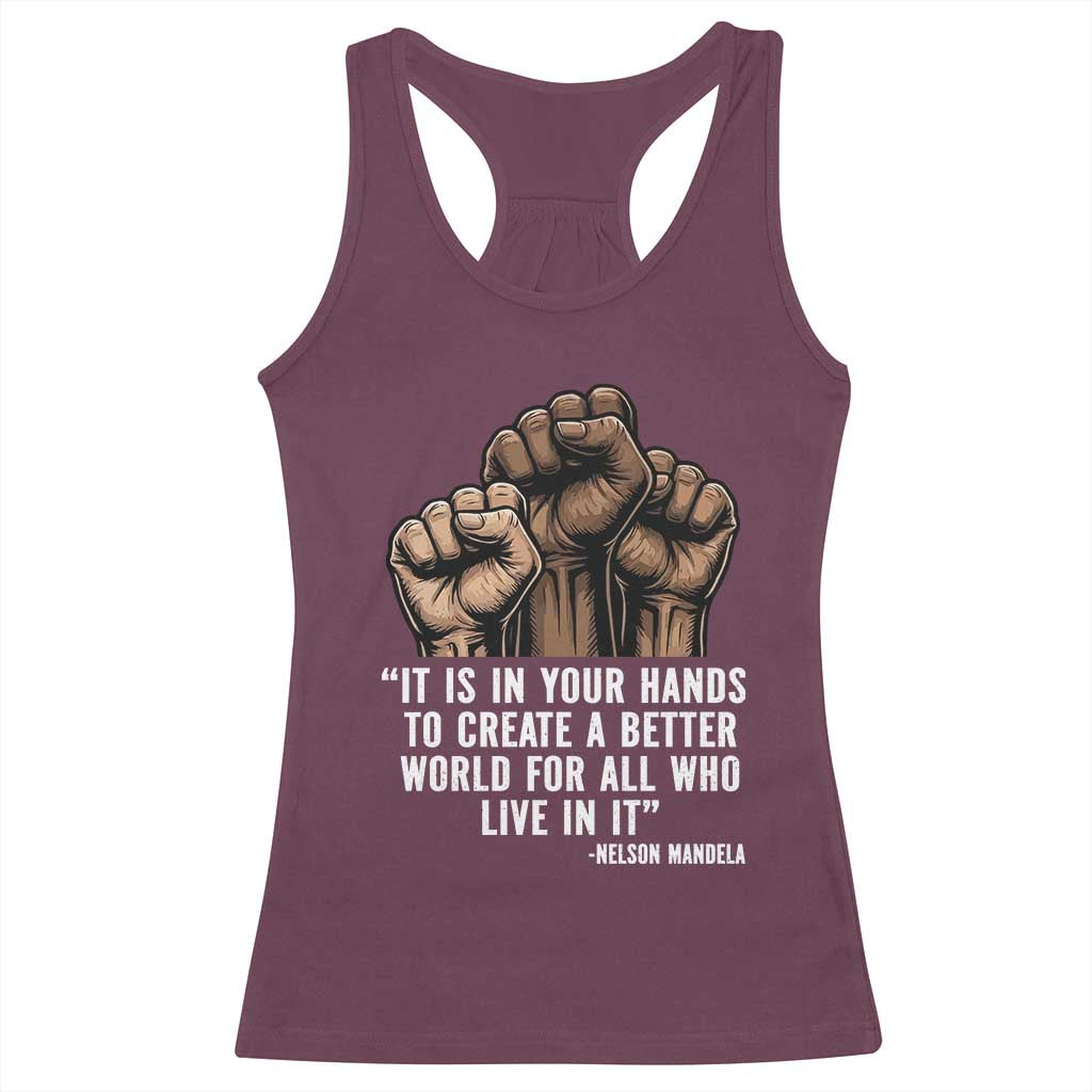 Nelson Mandela Racerback Tank Top It Is In Your Hands To Create A Better World For All Who Live In It TS11 Maroon Print Your Wear
