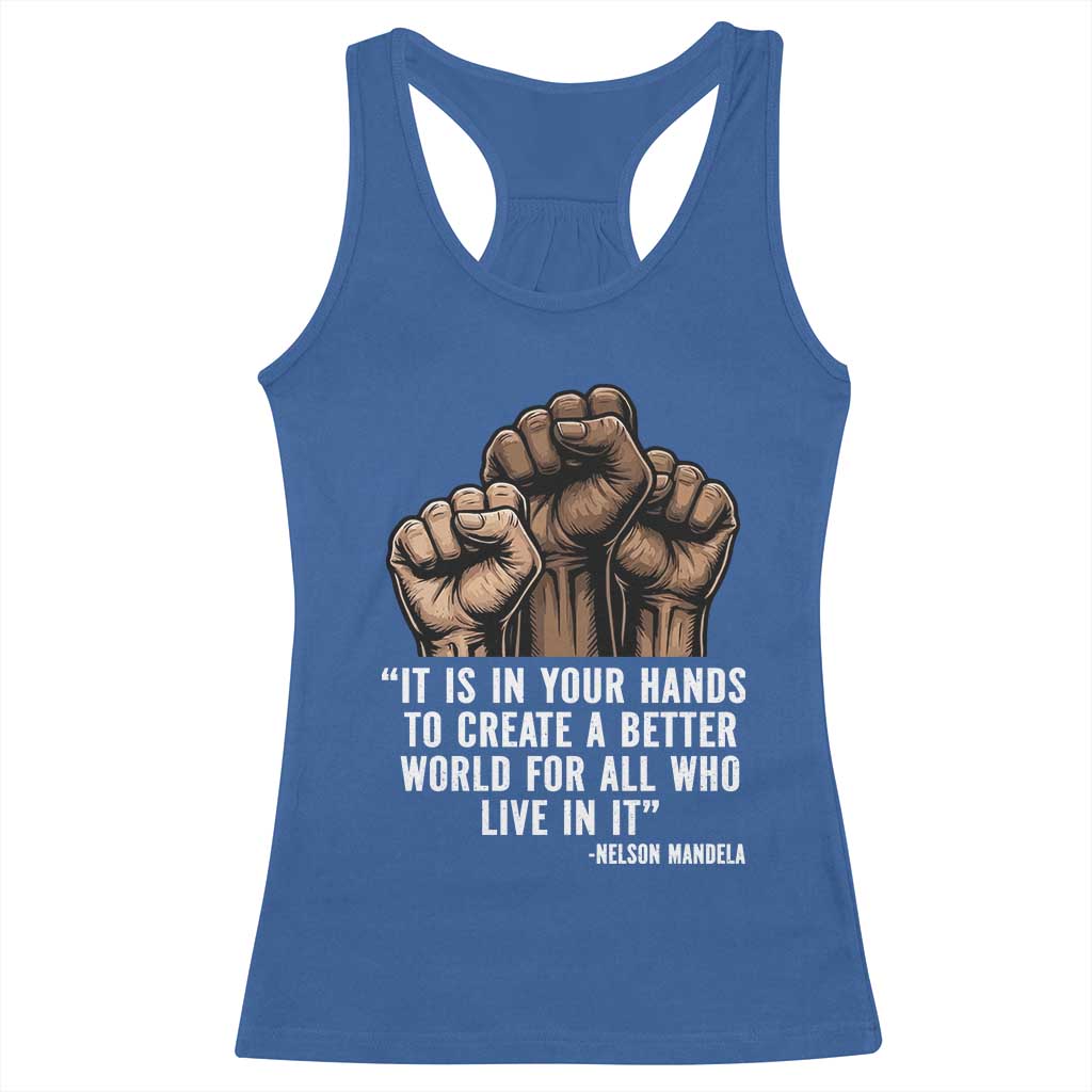 Nelson Mandela Racerback Tank Top It Is In Your Hands To Create A Better World For All Who Live In It TS11 Royal Blue Print Your Wear