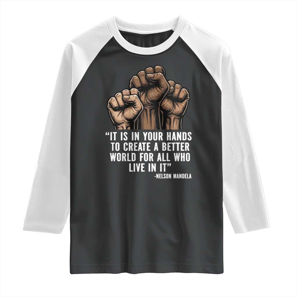Nelson Mandela Raglan Shirt It Is In Your Hands To Create A Better World For All Who Live In It TS11 Black White Print Your Wear