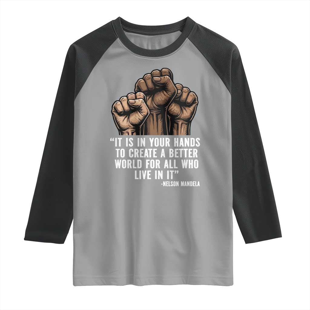 Nelson Mandela Raglan Shirt It Is In Your Hands To Create A Better World For All Who Live In It TS11 Sport Gray Black Print Your Wear