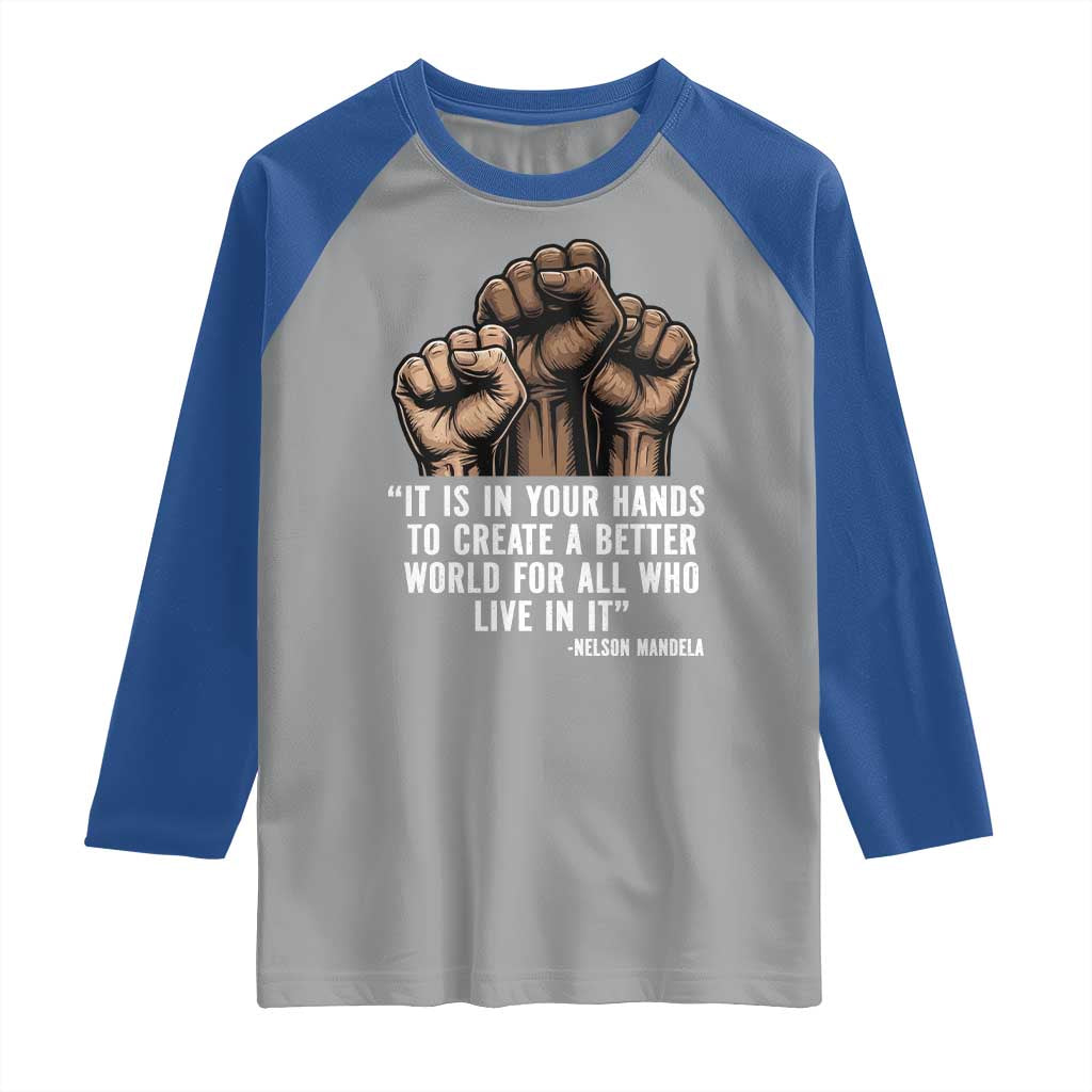 Nelson Mandela Raglan Shirt It Is In Your Hands To Create A Better World For All Who Live In It TS11 Sport Gray Royal Print Your Wear