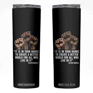 Nelson Mandela Skinny Tumbler It Is In Your Hands To Create A Better World For All Who Live In It TS11 Black Print Your Wear