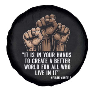 Nelson Mandela Spare Tire Cover It Is In Your Hands To Create A Better World For All Who Live In It TS11 Print Your Wear