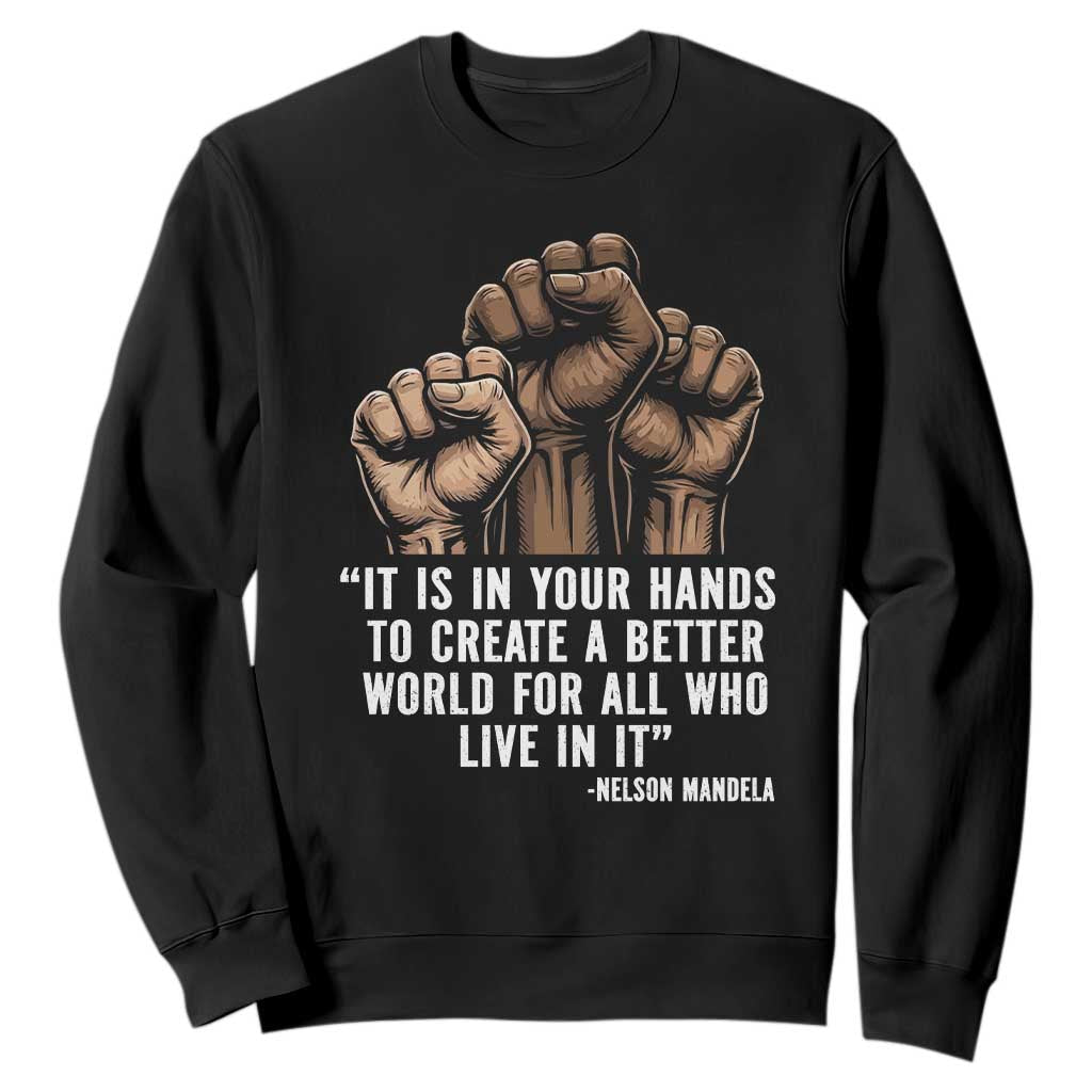 Nelson Mandela Sweatshirt It Is In Your Hands To Create A Better World For All Who Live In It TS11 Black Print Your Wear
