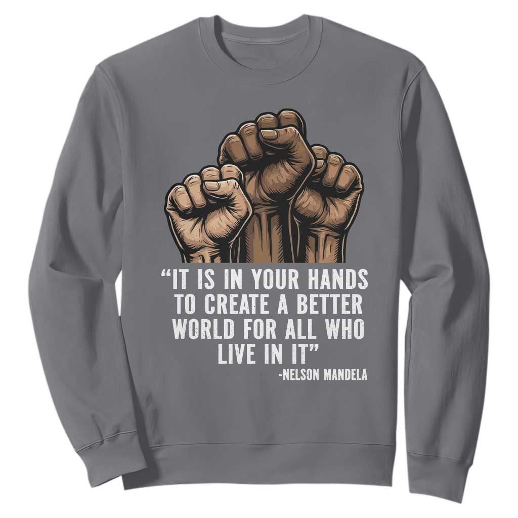 Nelson Mandela Sweatshirt It Is In Your Hands To Create A Better World For All Who Live In It TS11 Charcoal Print Your Wear