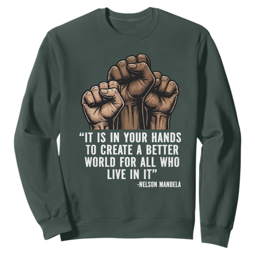Nelson Mandela Sweatshirt It Is In Your Hands To Create A Better World For All Who Live In It TS11 Dark Forest Green Print Your Wear