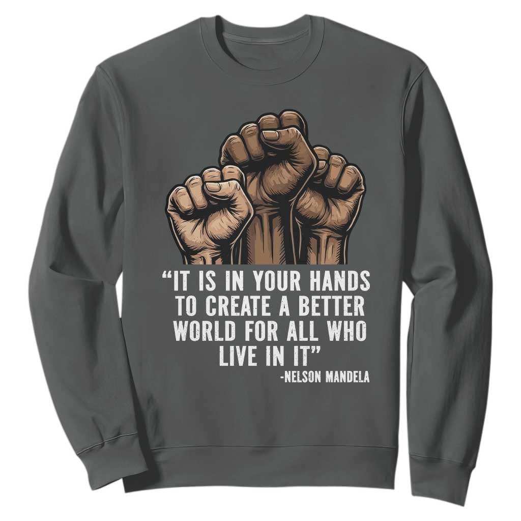Nelson Mandela Sweatshirt It Is In Your Hands To Create A Better World For All Who Live In It TS11 Dark Heather Print Your Wear
