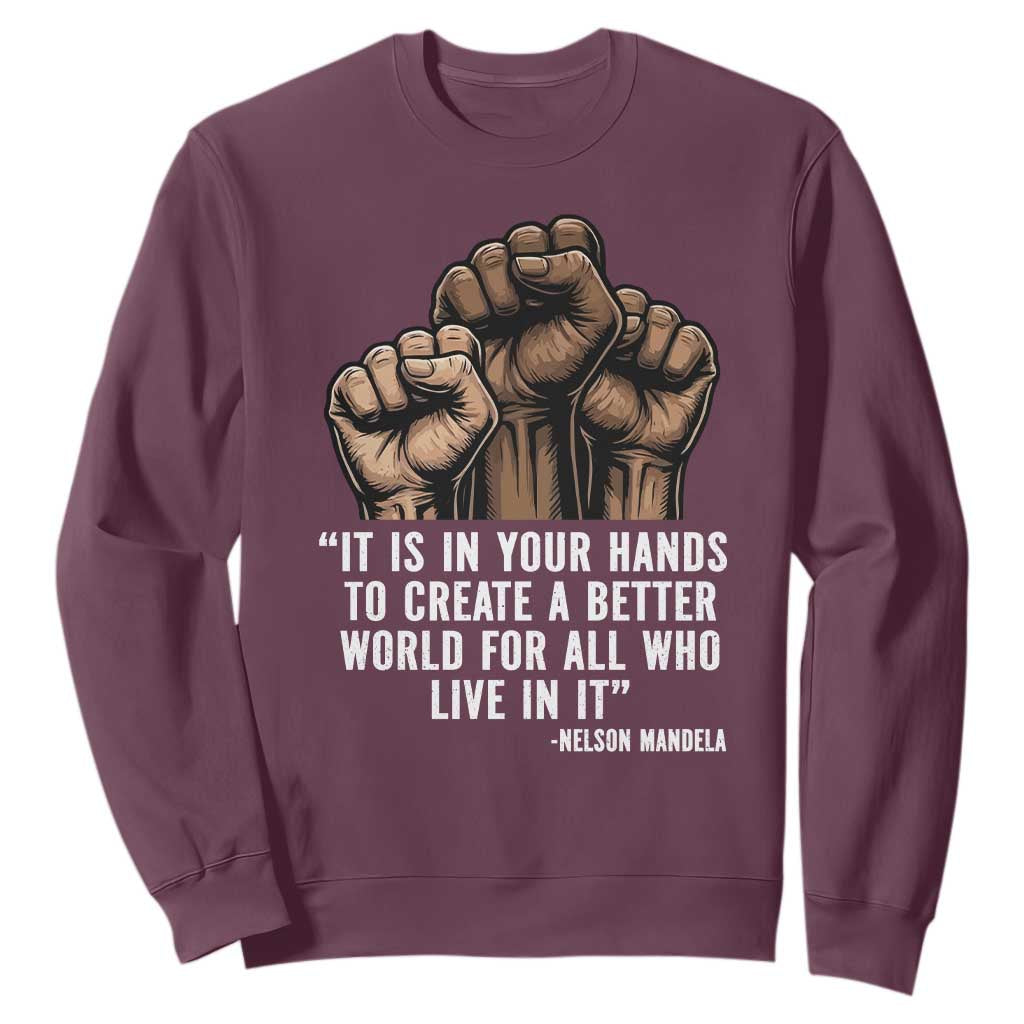 Nelson Mandela Sweatshirt It Is In Your Hands To Create A Better World For All Who Live In It TS11 Maroon Print Your Wear