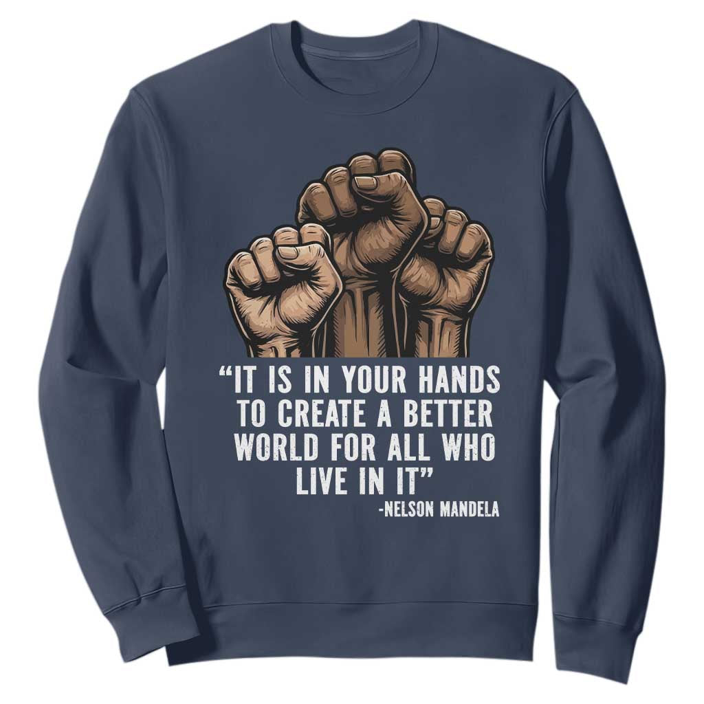 Nelson Mandela Sweatshirt It Is In Your Hands To Create A Better World For All Who Live In It TS11 Navy Print Your Wear
