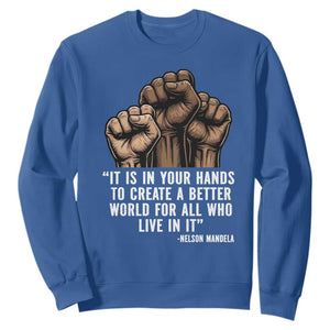 Nelson Mandela Sweatshirt It Is In Your Hands To Create A Better World For All Who Live In It TS11 Royal Blue Print Your Wear
