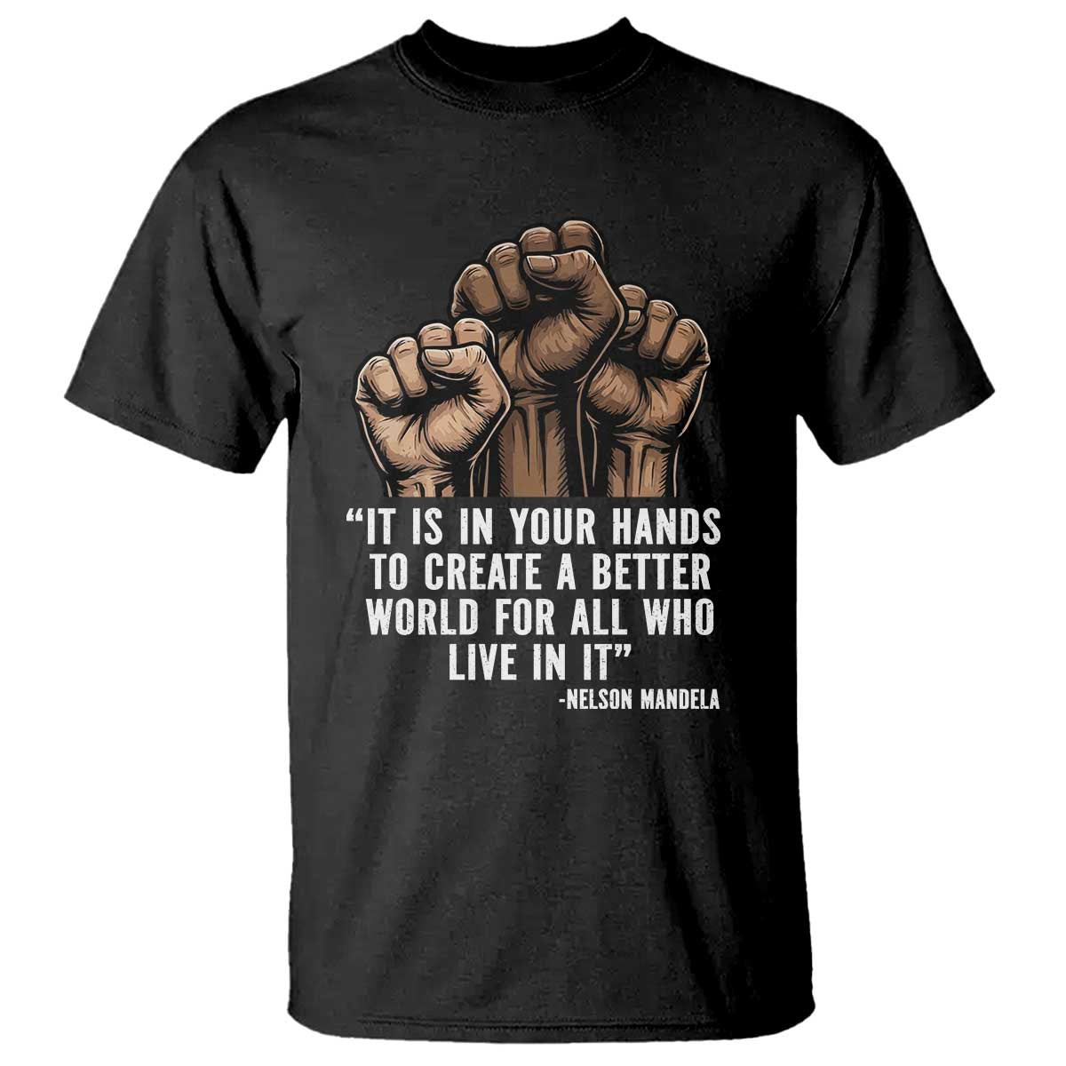 Nelson Mandela T Shirt It Is In Your Hands To Create A Better World For All Who Live In It TS11 Black Print Your Wear