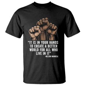 Nelson Mandela T Shirt It Is In Your Hands To Create A Better World For All Who Live In It TS11 Black Print Your Wear