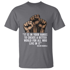Nelson Mandela T Shirt It Is In Your Hands To Create A Better World For All Who Live In It TS11 Charcoal Print Your Wear