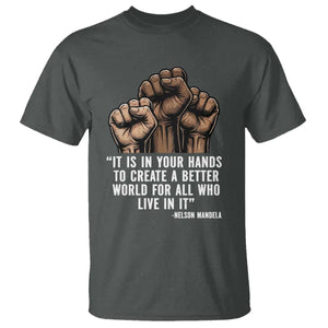 Nelson Mandela T Shirt It Is In Your Hands To Create A Better World For All Who Live In It TS11 Dark Heather Print Your Wear