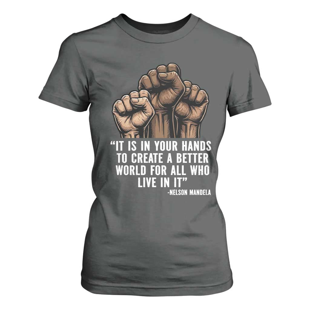Nelson Mandela T Shirt For Women It Is In Your Hands To Create A Better World For All Who Live In It TS11 Dark Heather Print Your Wear