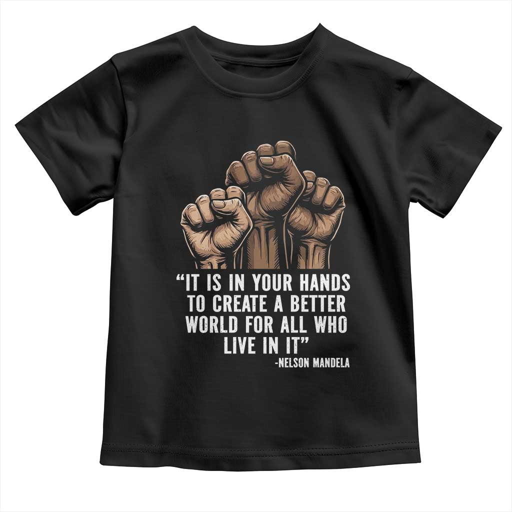 Nelson Mandela Toddler T Shirt It Is In Your Hands To Create A Better World For All Who Live In It TS11 Black Print Your Wear