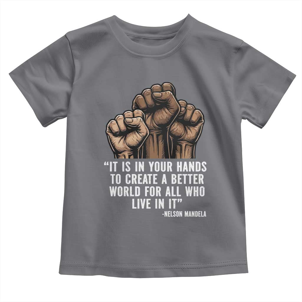 Nelson Mandela Toddler T Shirt It Is In Your Hands To Create A Better World For All Who Live In It TS11 Charcoal Print Your Wear
