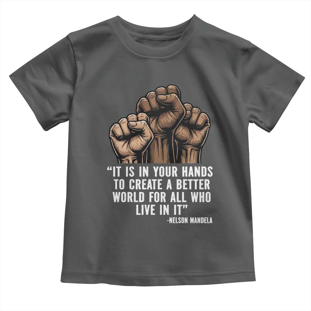 Nelson Mandela Toddler T Shirt It Is In Your Hands To Create A Better World For All Who Live In It TS11 Dark Heather Print Your Wear
