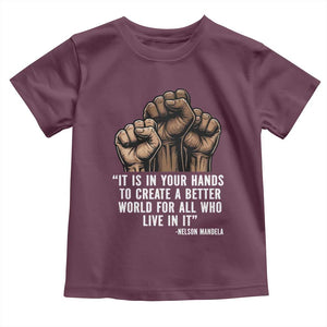 Nelson Mandela Toddler T Shirt It Is In Your Hands To Create A Better World For All Who Live In It TS11 Maroon Print Your Wear