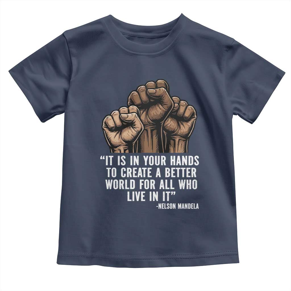Nelson Mandela Toddler T Shirt It Is In Your Hands To Create A Better World For All Who Live In It TS11 Navy Print Your Wear