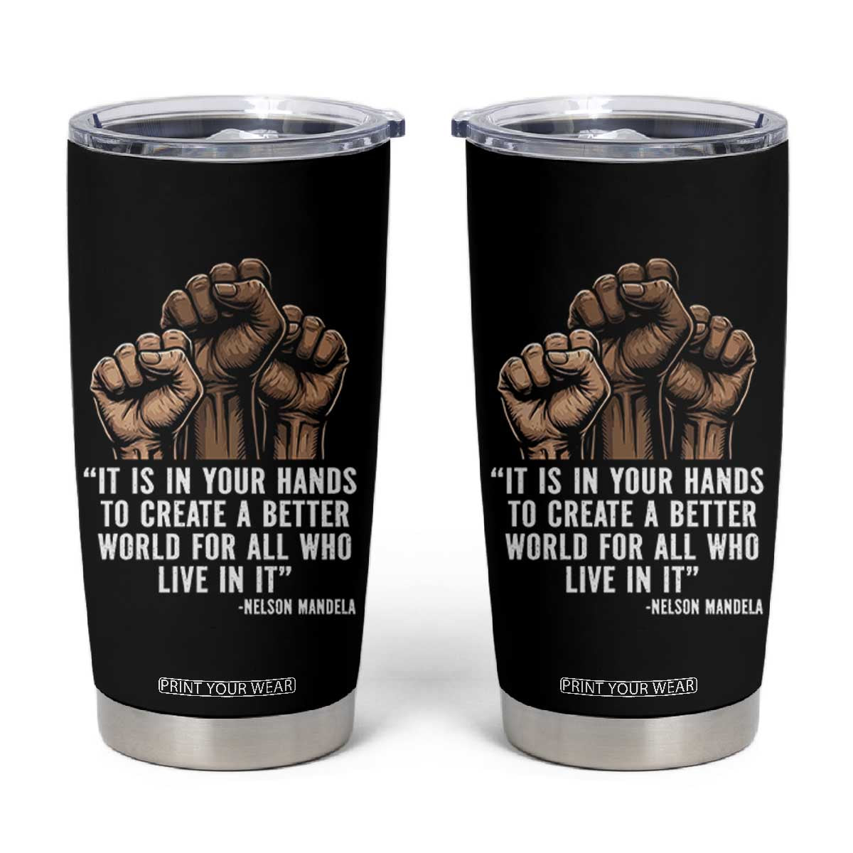 Nelson Mandela Tumbler Cup It Is In Your Hands To Create A Better World For All Who Live In It TS11 Black Print Your Wear