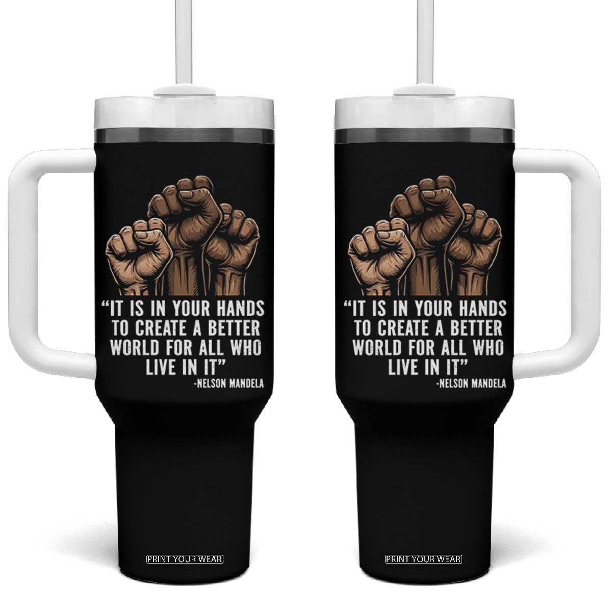Nelson Mandela Tumbler With Handle It Is In Your Hands To Create A Better World For All Who Live In It TS11 One Size: 40 oz Black Print Your Wear