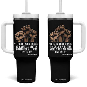 Nelson Mandela Tumbler With Handle It Is In Your Hands To Create A Better World For All Who Live In It TS11 One Size: 40 oz Black Print Your Wear