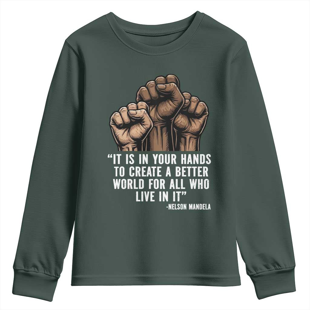 Nelson Mandela Youth Sweatshirt It Is In Your Hands To Create A Better World For All Who Live In It TS11 Dark Forest Green Print Your Wear