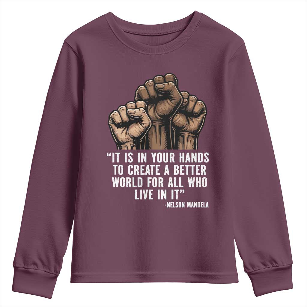 Nelson Mandela Youth Sweatshirt It Is In Your Hands To Create A Better World For All Who Live In It TS11 Maroon Print Your Wear